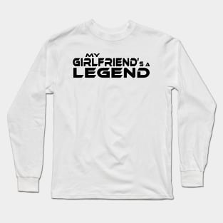 "MY GIRLFRIEND'S A LEGEND" Black Text Long Sleeve T-Shirt